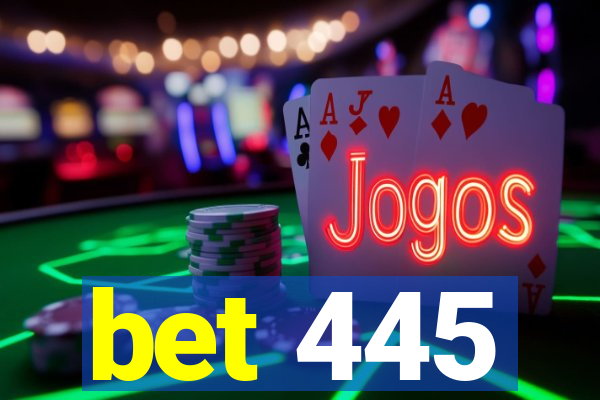 bet 445